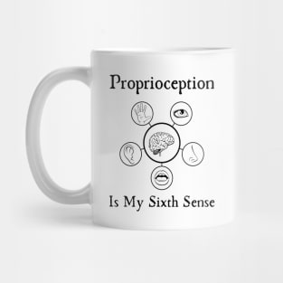 Proprioception Is My Sixth Sense Mug